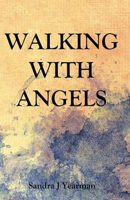 Walking With Angels by Sandra J Yearman 9780984150656