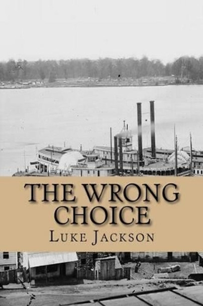 The Wrong Choice: (le Choix Errone) by Luke Jackson 9780984160372