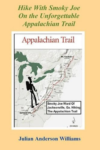 Hike with Smoky Joe on the Unforgettable Appalachian Trail by Julian Anderson Williams 9780984262670