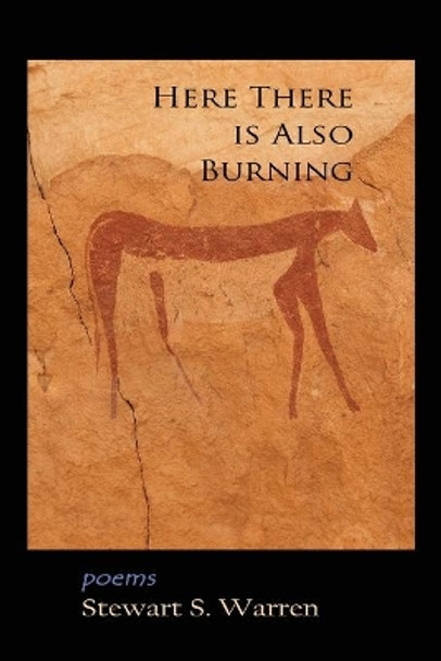 Here There is Also Burning by Stewart S Warren 9780985415303