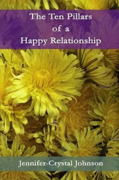 The Ten Pillars of a Happy Relationship by Jennifer-Crystal Johnson 9780985902841