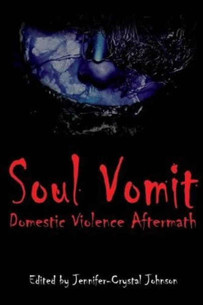 Soul Vomit: Domestic Violence Aftermath by Jennifer-Crystal Johnson 9780985902865