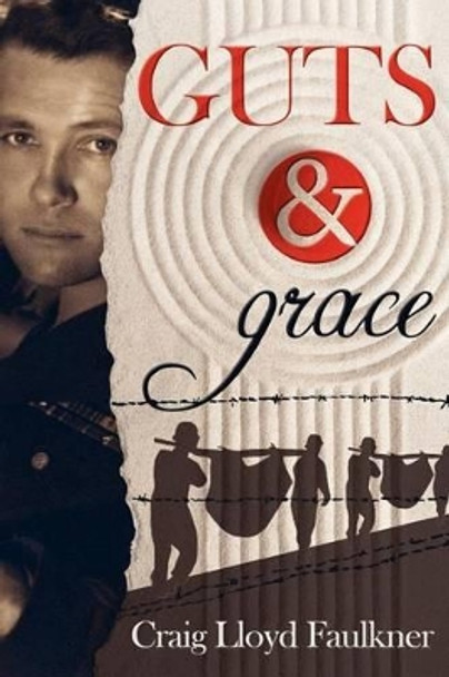 Guts & Grace: A story of survival, forgiveness, and spiritual awakening by Craig Lloyd Faulkner 9780986001727
