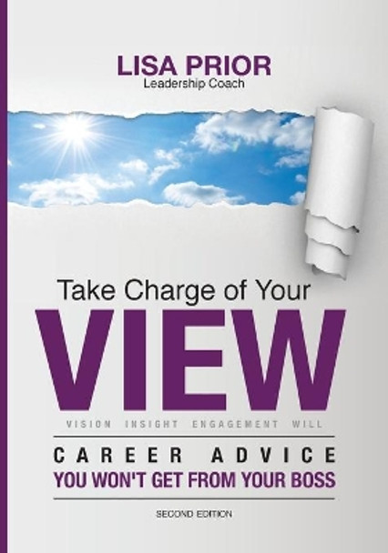 Take Charge of Your VIEW: Career Advice You Won't Get From Your Boss by Lisa Ann Prior 9780986134227