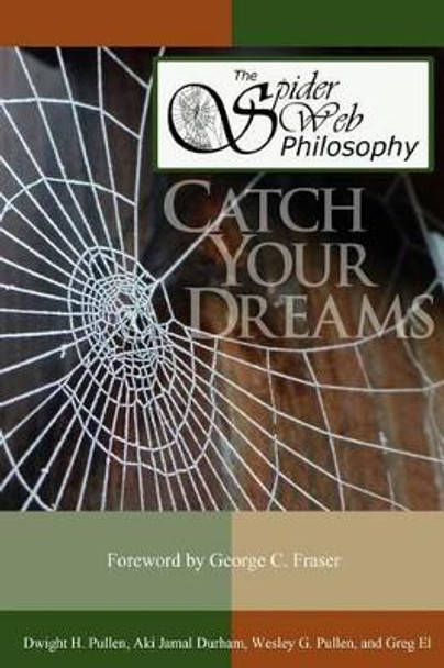 The Spider Web Philosophy: Catch Your Dream by George C Fraser 9780986187308