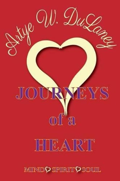 Journeys of a Heart: Mind Soul Spirit by Artye W Dulaney 9780986367243