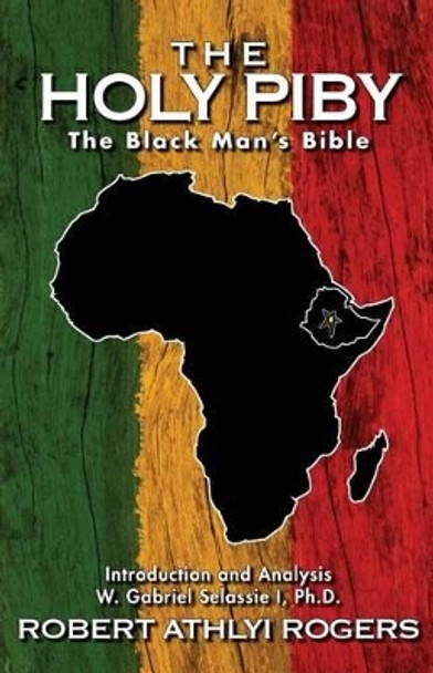 The Holy Piby: The Black Man's Bible by W Gabriel Selassie I Ph D 9780986381904