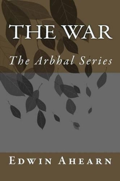 The War: The Arbhal Series by Edwin Ahearn 9780986384899