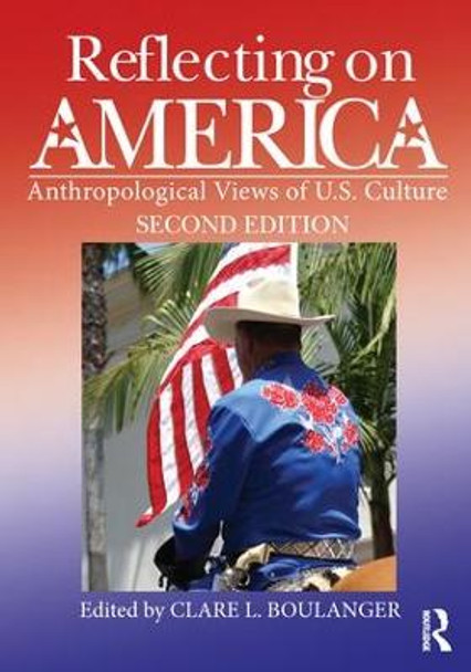 Reflecting on America: Anthropological Views of U.S. Culture by Clare L. Boulanger