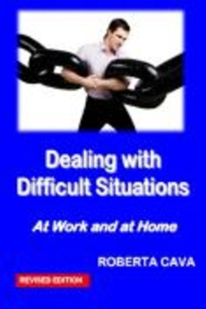 Dealing with Difficult Situations: At Work and at Home by Roberta Cava 9780987259462