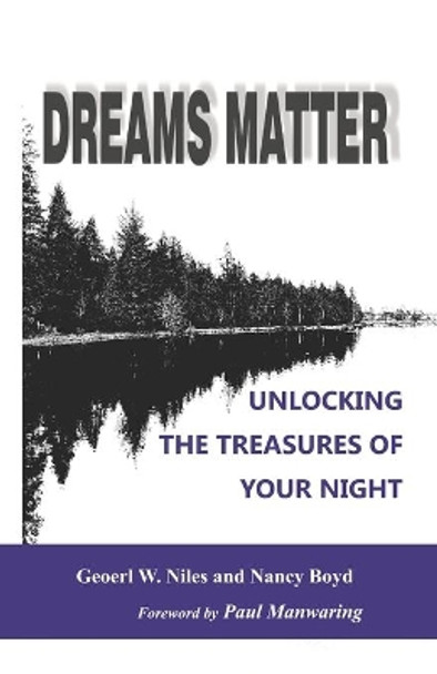 Dreams Matter: Unlocking the Treasures in Your Night by Geoerl Niles 9780988197756