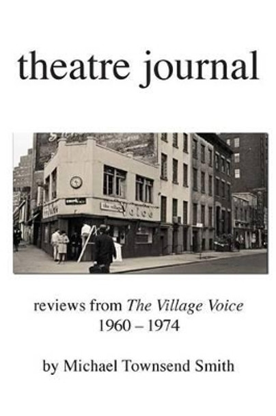 Theatre Journal 1960-1974 by Michael Townsend Smith 9780988716278