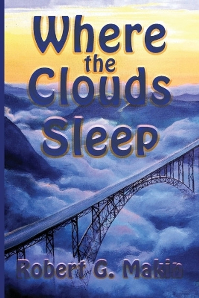 Where the Clouds Sleep by Robert G Makin 9780988755369