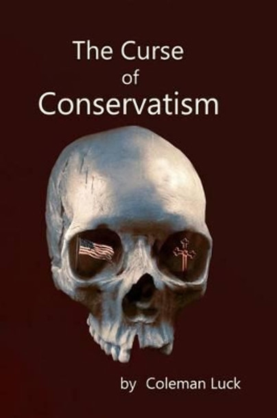 The Curse of Conservatism by Carel Gage Luck 9780988888838