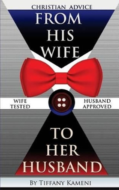 Christian Advice From His Wife to Her Husband by Tiffany Buckner-Kameni 9780989157957