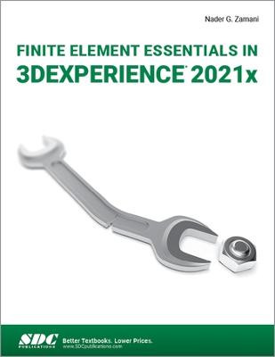 Finite Element Essentials in 3DEXPERIENCE 2021x Nader G. Zamani 9781630574536