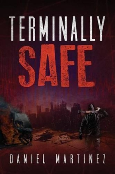 Terminally Safe by Daniel Martinez 9780988267718