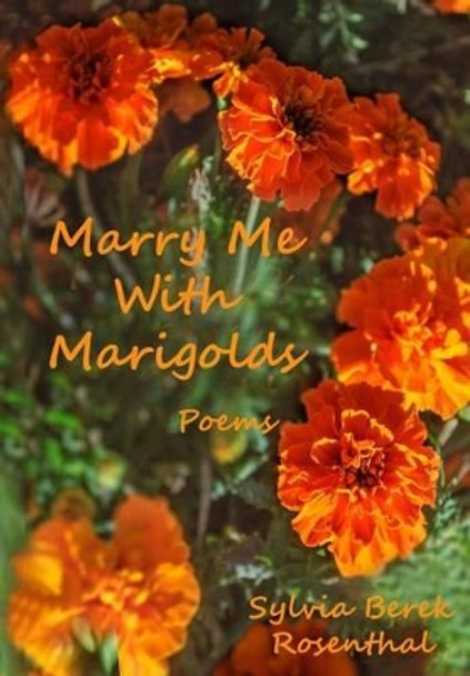 Marry Me with Marigolds by Sylvia Berek Rosenthal 9780988300668