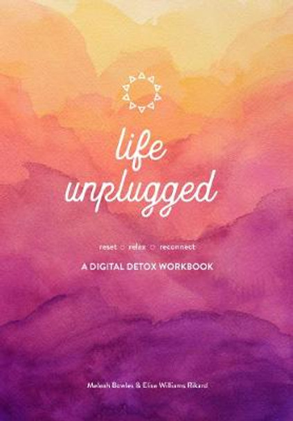 Life Unplugged: A Digital Detox Workbook by Meleah Bowles