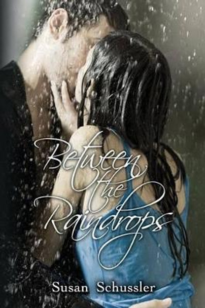 Between the Raindrops by Susan Schussler 9780989033312