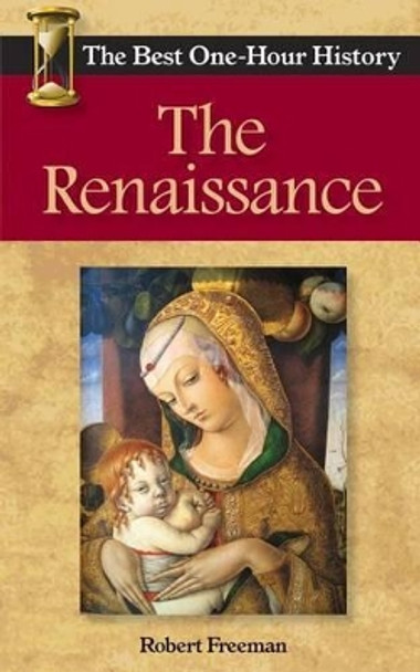 The Renaissance: The Best One-Hour History by Robert Freeman 9780989250269