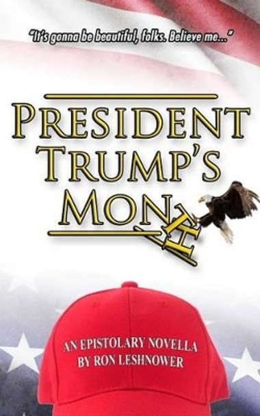 President Trump's Month: An Epistolary Novella by Ron Leshnower 9780989291132