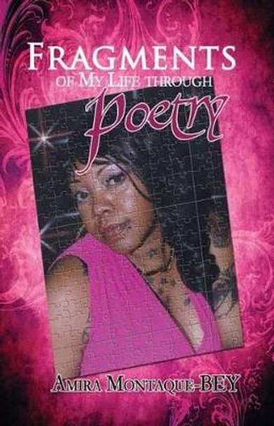 Fragments of My Life Through Poetry by Amira Montaque-Bey 9780989348324