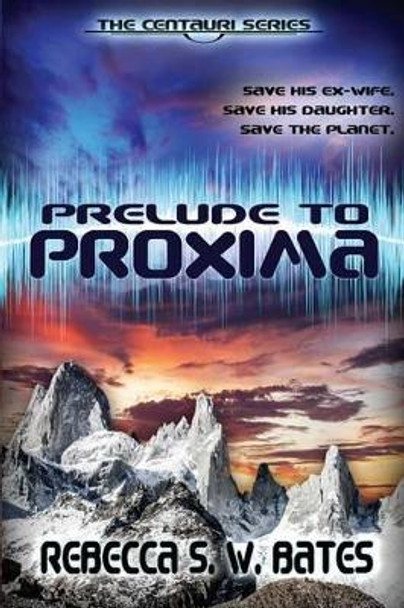 Prelude to Proxima by Rebecca S W Bates 9780989357852