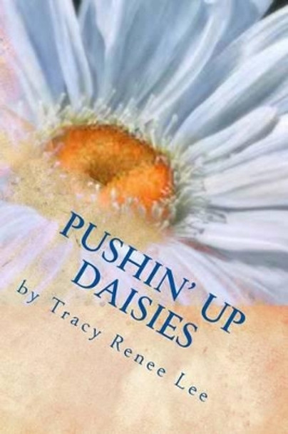 Pushin' Up Daisies: Lowering Funeral Costs by Tracy Renee Lee 9780989444750