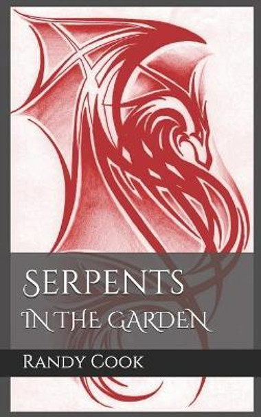 Serpents in the Garden: A Thunder of Dragons by Randy a Cook 9780989464611