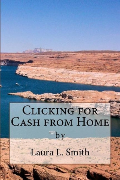 Clicking for Cash from Home by Laura L Smith 9780989650069