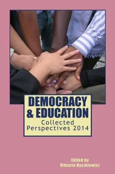 Democracy & Education: Collected Perspectives 2014 by Viktoria Byczkiewicz 9780990360704