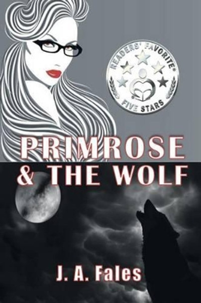 Primrose & The Wolf: A Huxley Sisters Paranormal Romance by J a Fales 9780990779124