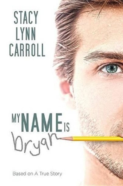 My Name is Bryan by Stacy Lynn Carroll 9780990804109