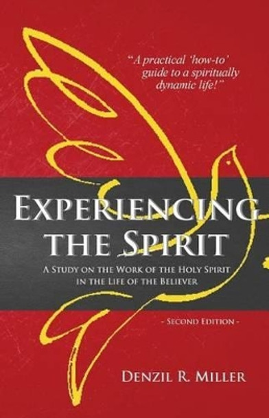 Experiencing the Spirit: A Stidy on the Work of the Holy Spirit in the Life of the Believer by Denzil R Miller 9780991133246