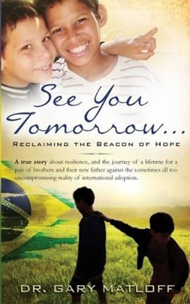 See You Tomorrow . . . Reclaiming the Beacon of Hope by Gary Matloff 9780989921800