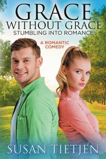 Grace Without Grace Stumbling into Romance: A Romantic Comedy by Susan Tietjen 9780990489238