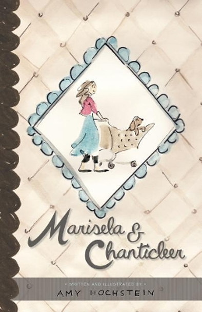 Marisela & Chanticleer by Amy Hochstein 9780990547631