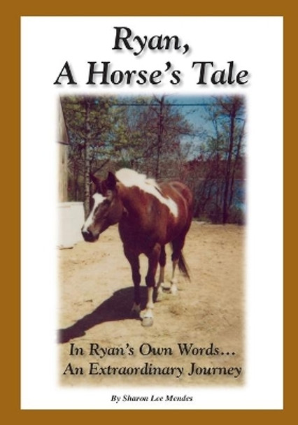 Ryan, A Horse's Tale by Sharon Lee Mendes 9780990588689