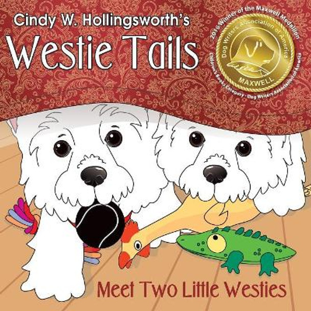 Westie Tails-Meet Two Little Westies by Cindy W Hollingsworth 9780990606789