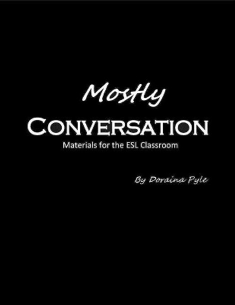 Mostly Conversation: Materials for the ESL Classroom by Doraina Pyle 9780990810889