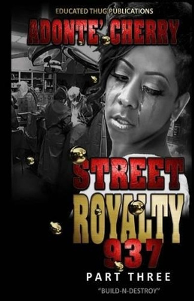 Street Royalty 937: Build And Destroy by Adonte' P M Cherry 9780990898955