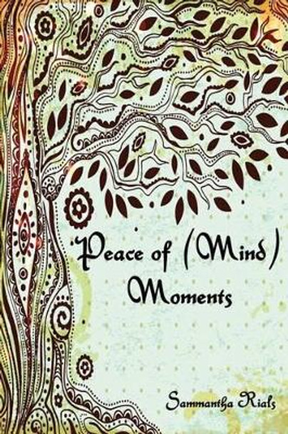 Peace of (Mind) Moments by Sammantha Rials 9780990911340