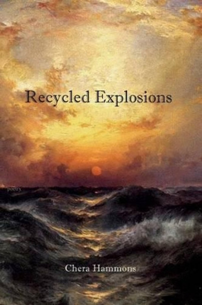 Recycled Explosions by Chera Hammons 9780990945246