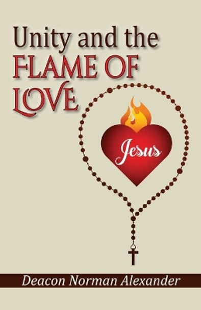 Unity and the Flame of Love by Deacon Norman Alexander 9780991201198