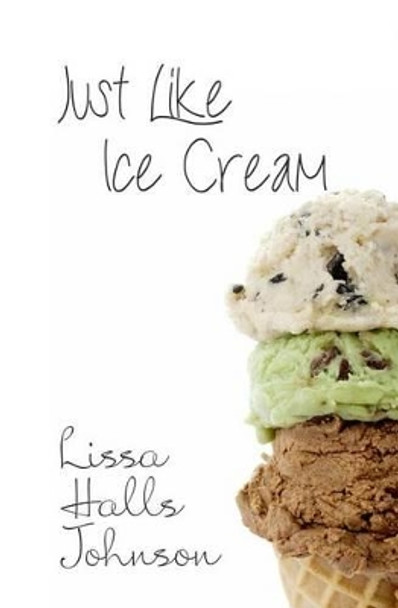 Just Like Ice Cream by Lissa Halls Johnson 9780991337613