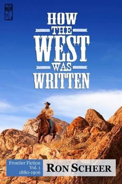 How the West Was Written: Frontier Fiction, 1880-1906 by Ron Scheer 9780991203956