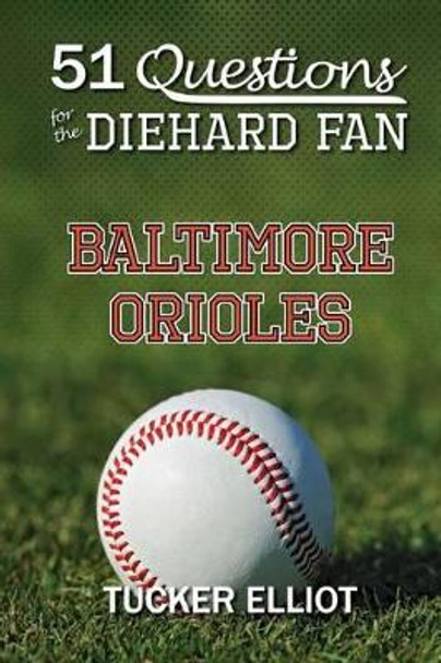 51 Questions for the Diehard Fan: Baltimore Orioles by Ryder Edwards 9780991269945