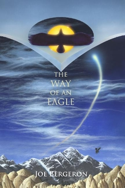 The Way of an Eagle by Joe Bergeron 9780991400539