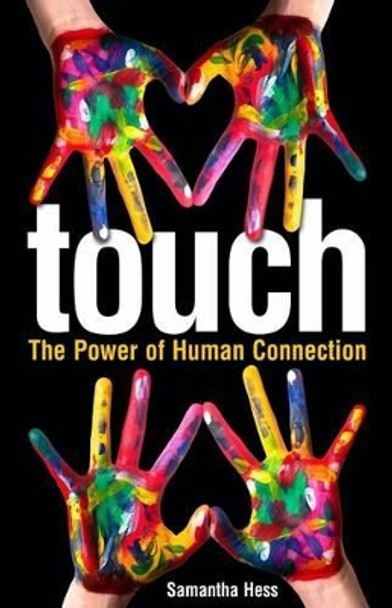 Touch: The Power of Human Connection by Samantha Hess 9780991515400